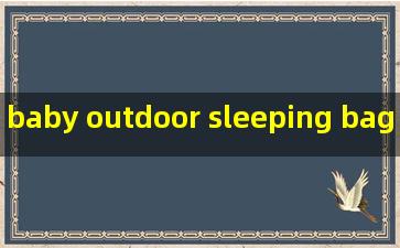 baby outdoor sleeping bag manufacturer